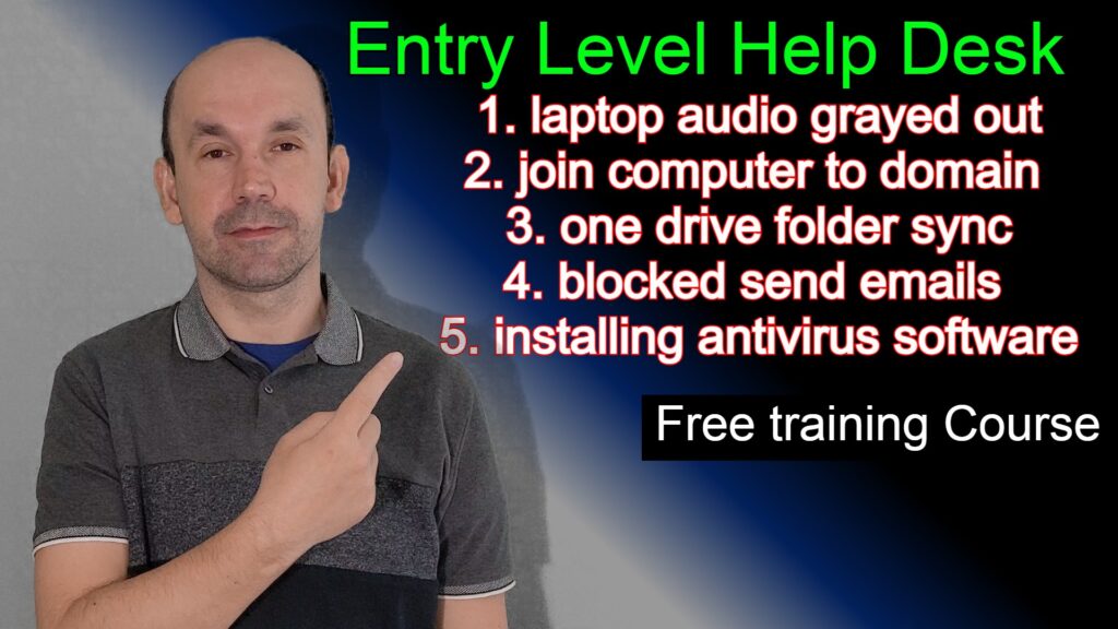 Help desk training laptop audio grayed out, join computer to domain, one drive folder sync issue, blocked send emails, installing anti virus software.