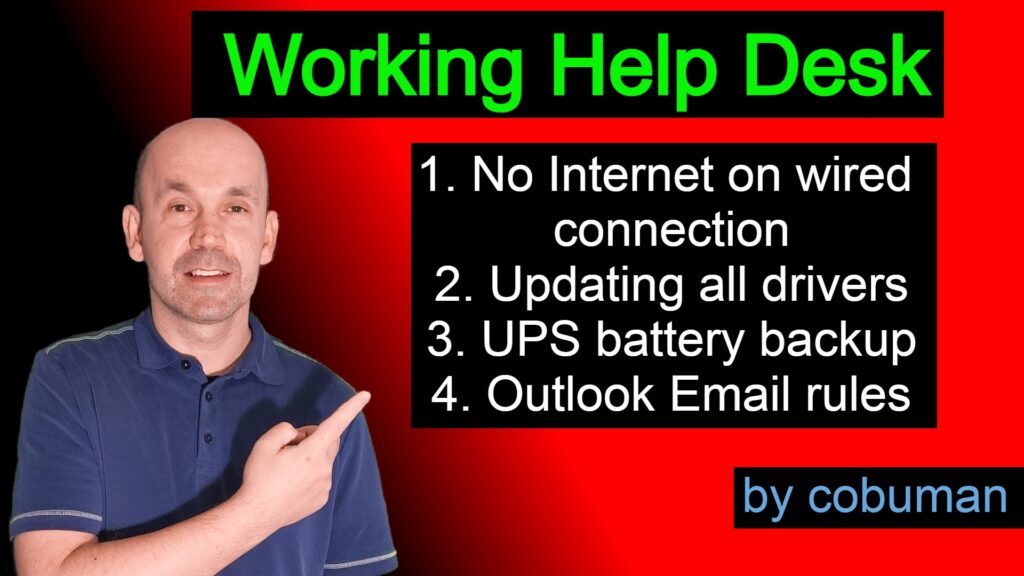 Working Help Desk, No internet on wired rj45, update all drivers, UPS backup explained, email rules